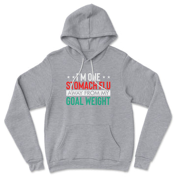 I'm One Stomach Flu Away From My Goal Weight Hoodie in Athletic Heather color